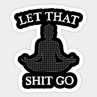 Let That Sh*t go Sticker